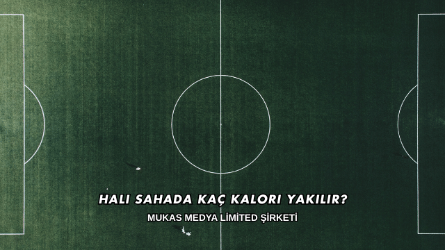 Halı Sahada Kaç Kalori Yakılır?
