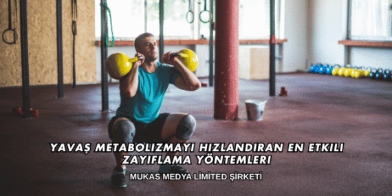 Yavaş Metabolizmayı Hızlandıran En Etkili Zayıflama Yöntemleri