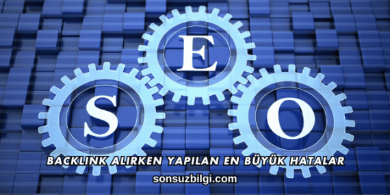 Backlink Alırken Yapılan En Büyük Hatalar