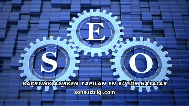 Backlink Alırken Yapılan En Büyük Hatalar