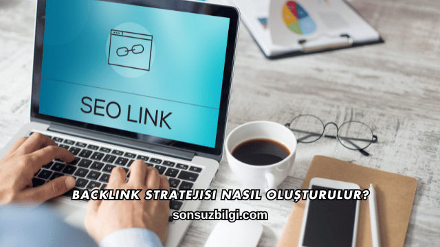 Backlink Stratejisi Nasıl Oluşturulur?