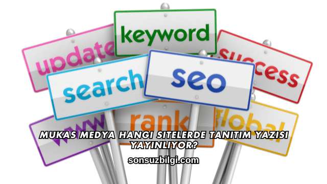 Mukas Medya Hangi Sitelerde Tanıtım Yazısı Yayınlıyor?