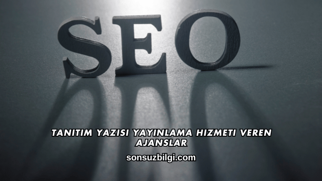 Tanıtım Yazısı Yayınlama Hizmeti Veren Ajanslar